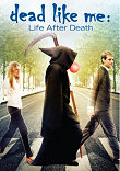 DEAD LIKE ME : LIFE AFTER DEATH
